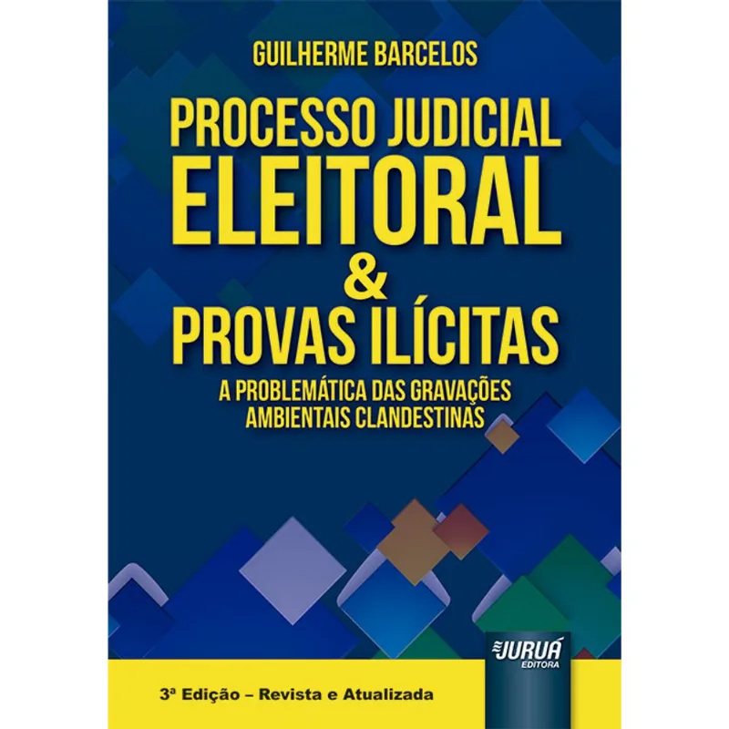 PROCESSO JUDICIAL ELEITORAL & PROVAS ILÍCITAS