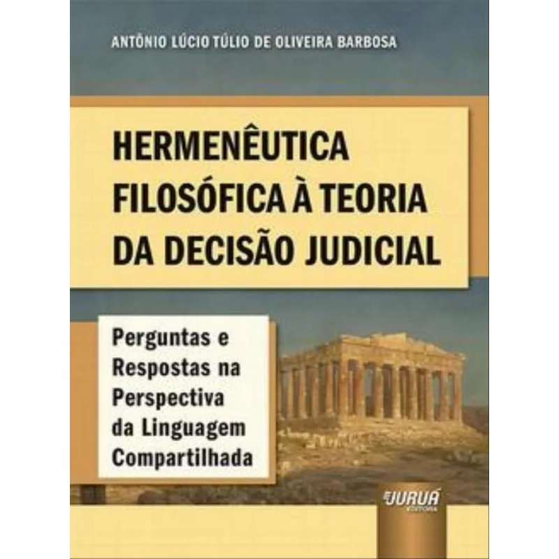 HERMENÊUTICA FILOSÓFICA À TEORIA DA DECISÃO JUDICIAL