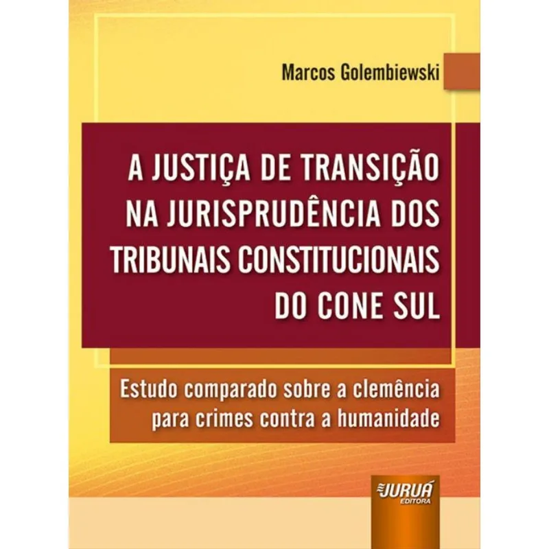 A JUSTIÇA DE TRANSIÇÃO NA JURISPRUDÊNCIA DOS TRIBUNAIS CONSTITUCIONAIS DO CONE SUL - 2022
