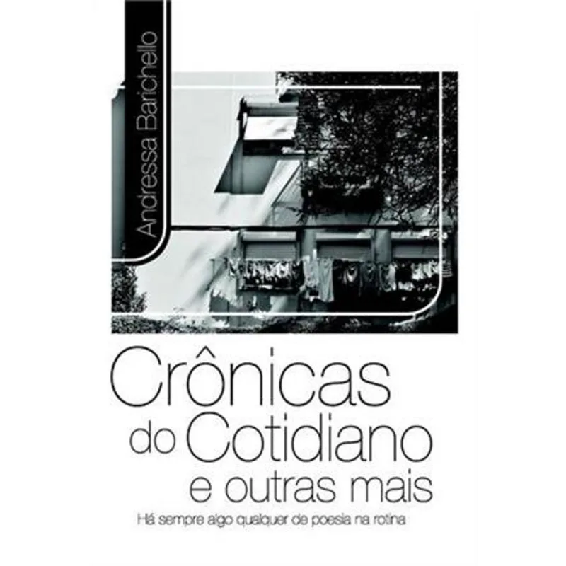 Cronicas do Cotidiano e Outras Mais - Ha Sempre Algo Qualquer de Poesia na Rotina