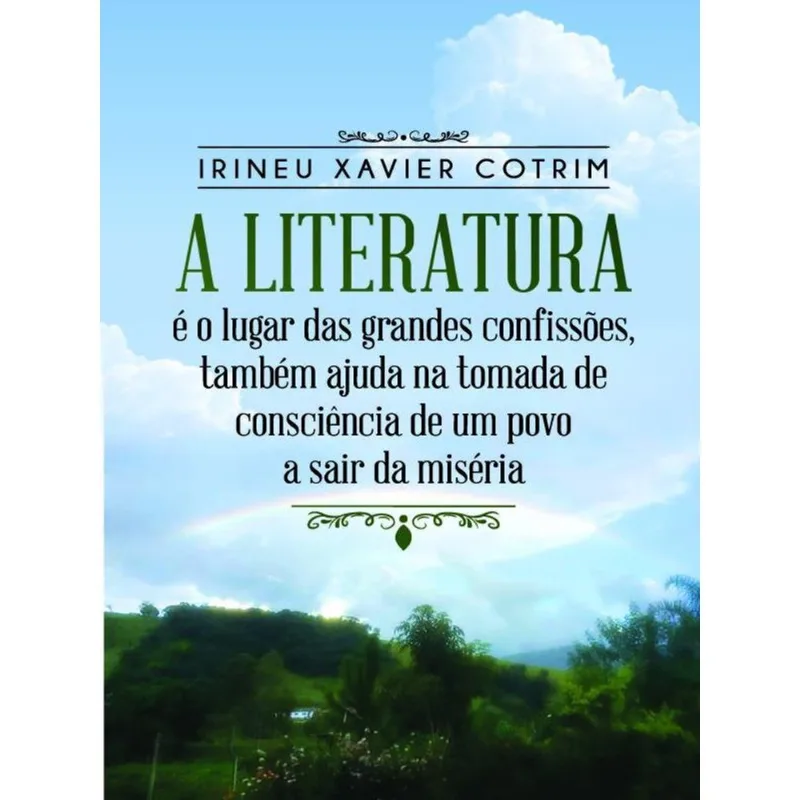A LITERATURA É O LUGAR DAS GRANDES CONFISSÕES, TAMBÉM AJUDA NA TOMADA DE CONSCIÊNCIA DE UM POVO A SA