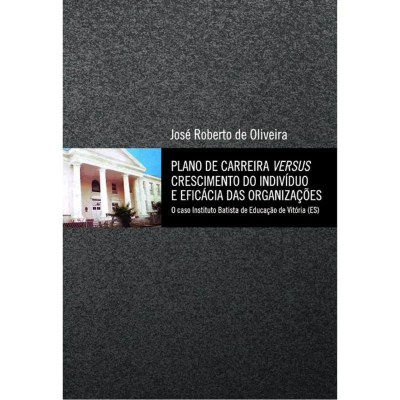 PLANO DE CARREIRA VERSUS CRESCIMENTO DO INDIVÍDUO E EFICÁCIA DAS ORGANIZAÇÕES