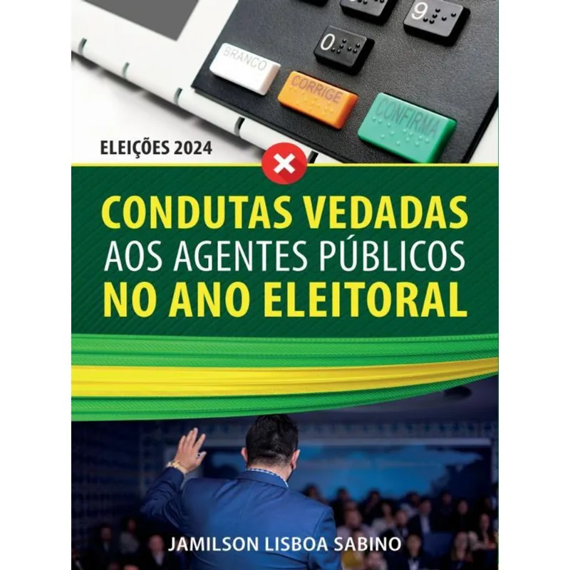 CONDUTAS VEDADAS AOS AGENTES PÚBLICOS NO ANO ELEITORAL