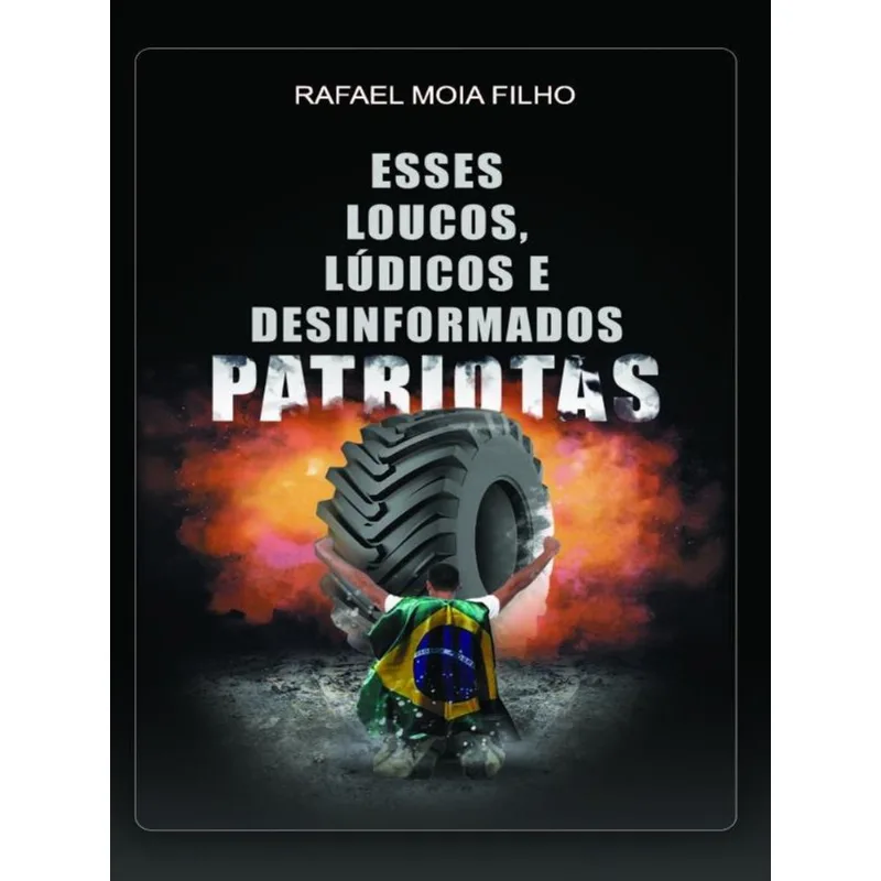 ESSES LOUCOS, LÚDICOS E DESINFORMADOS PATRIOTAS