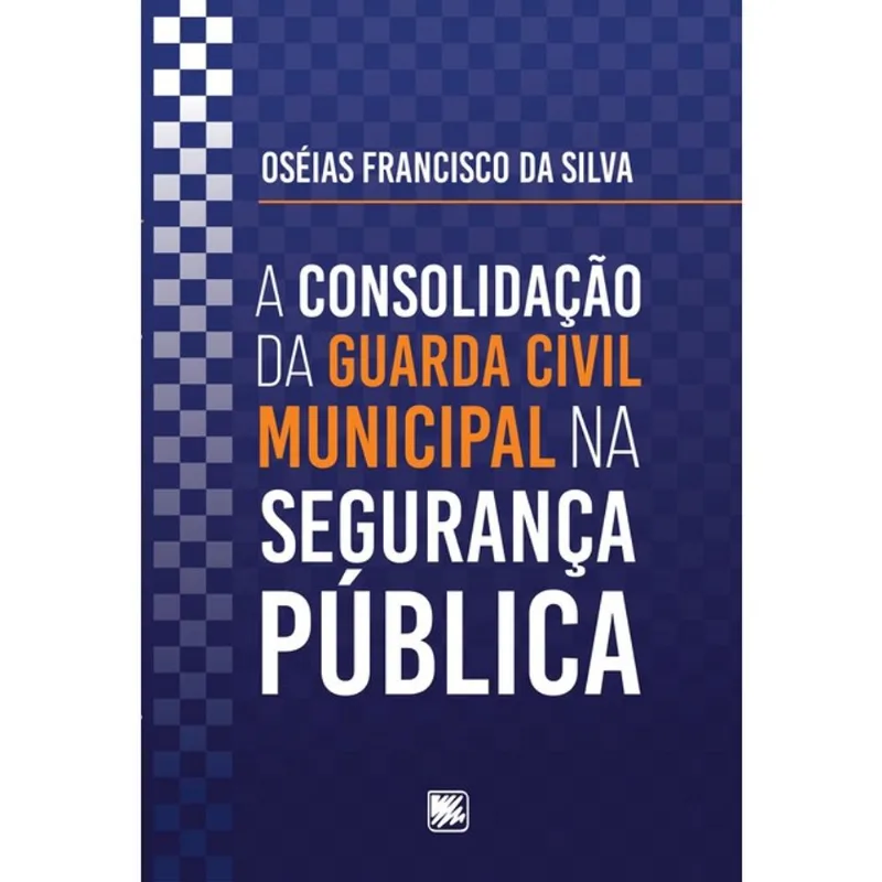 A CONSOLIDAÇÃO DA GUARDA CIVIL MUNICIPAL NA SEGURANÇA PÚBLICA