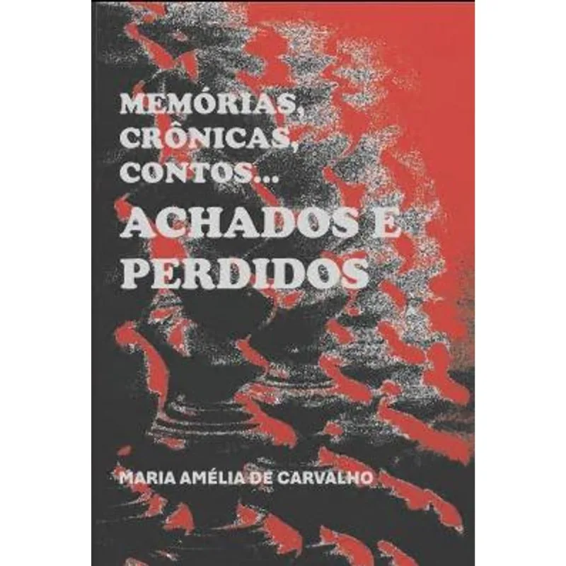 Achados e Perdidos - Memórias, Crônicas, Contos...
