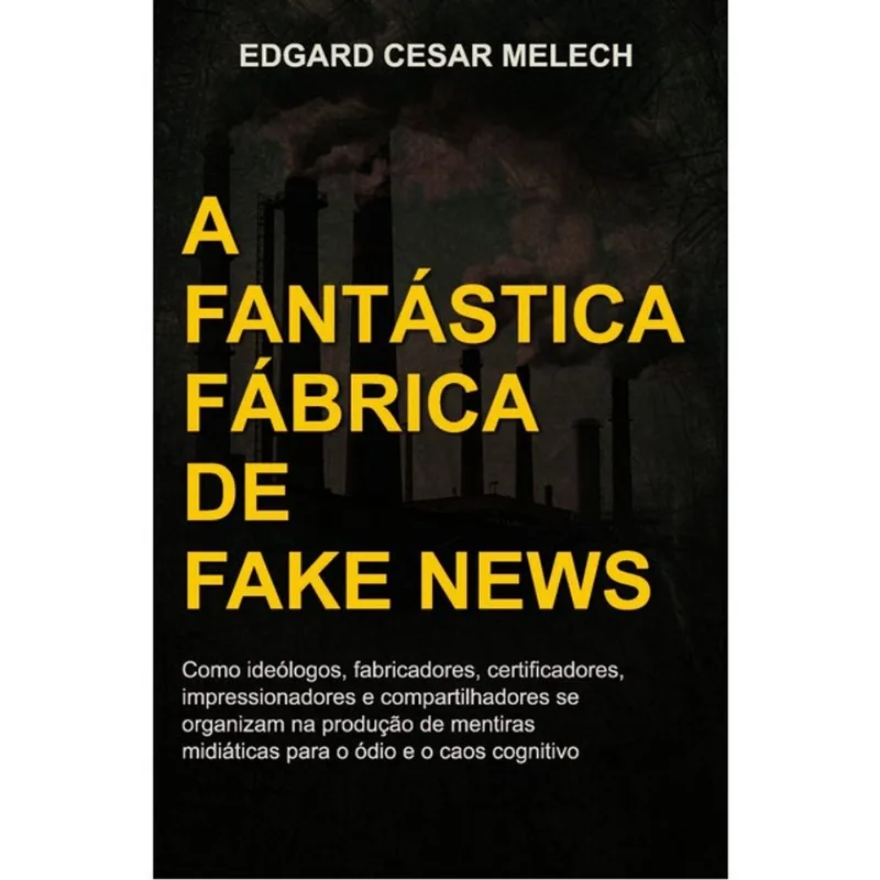 A FANTÁSTICA FÁBRICA DE FAKE NEWS