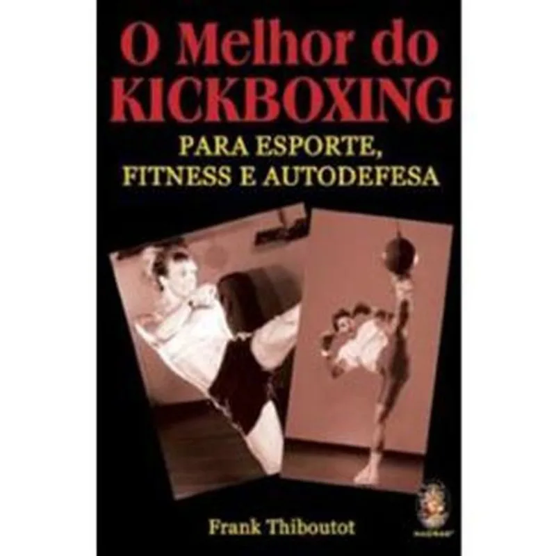 Livro O Melhor Do Kickboxing Para Esporte Fitness E Autodefesa Madras Editora (MP)
