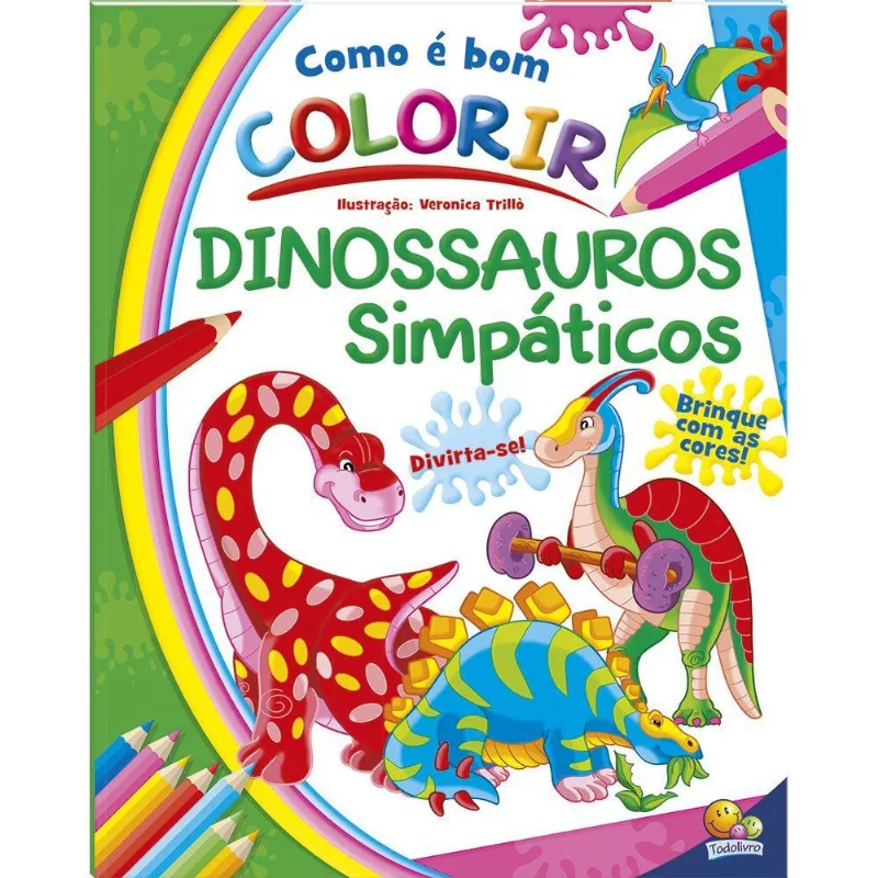 Escolha Seu Tema - Livro Infantil Como É Bom Colorir! Dinossauros - Simpáticos