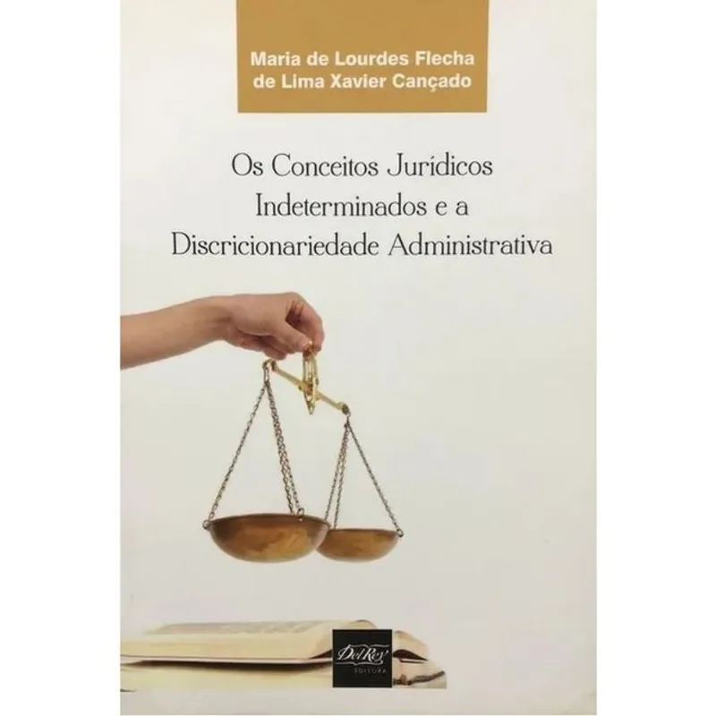 CONCEITOS JURIDICOS INDETERMINADOS E A DISCRICIONARIEDADE ADMINISTRATIVA, OS - 2013