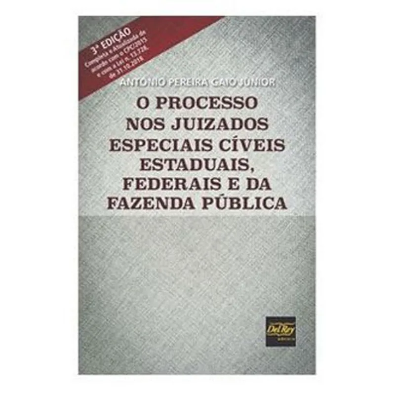 O PROCESSO NOS JUIZADOS ESPECIAIS CÍVEIS ESTADUAIS, FEDERAIS E DA FAZENDA PÚBLICA