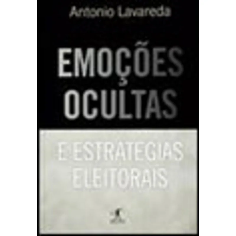 EMOÇÕES OCULTAS E ESTRATÉGIAS ELEITORAIS