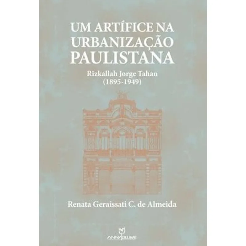 UM ARTÍFICE NA URBANIZAÇÃO PAULISTANA - RIZKALLAH JORGE TAHAN (1895-1949)