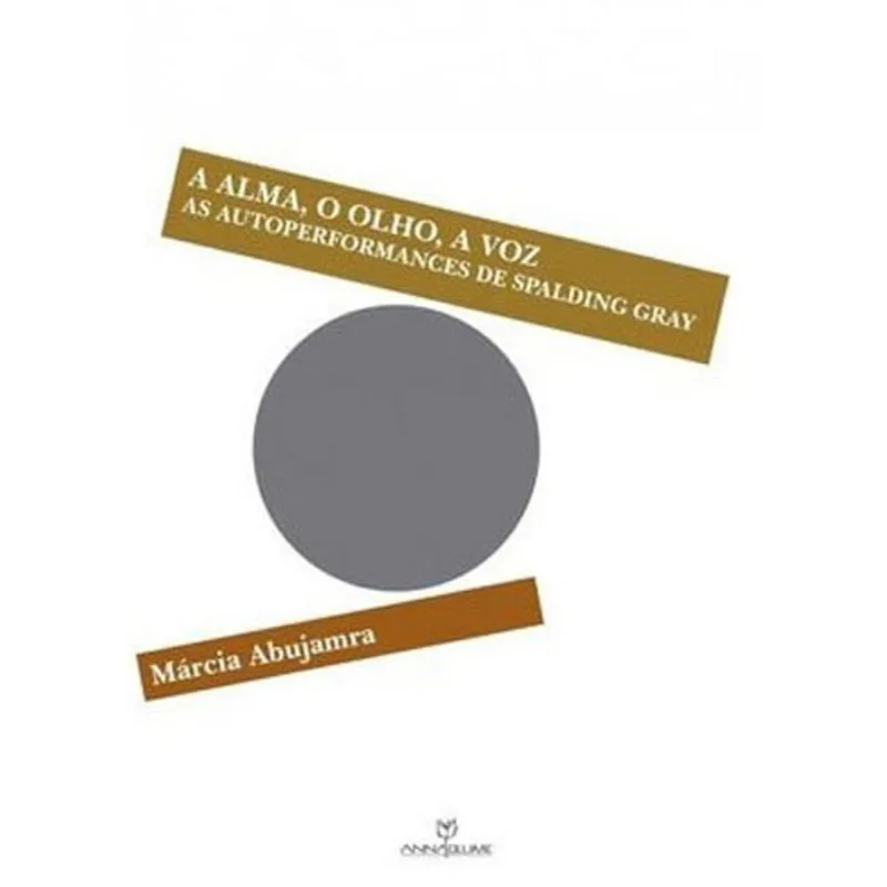 ALMA, O OLHO, A VOZ, A - AS AUTOPERFORMANCES DE SPALDING GRAY