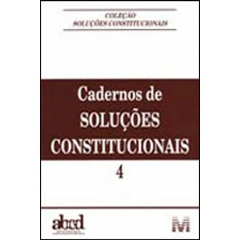 CADERNOS DE SOLUÇÕES CONSTITUCIONAIS - VOLUME 4 - 1 ED./2012