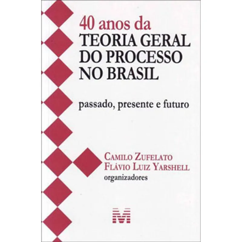 40 ANOS DA TEORIA GERAL DO PROCESSO NO BRASIL - 1 ED./2013