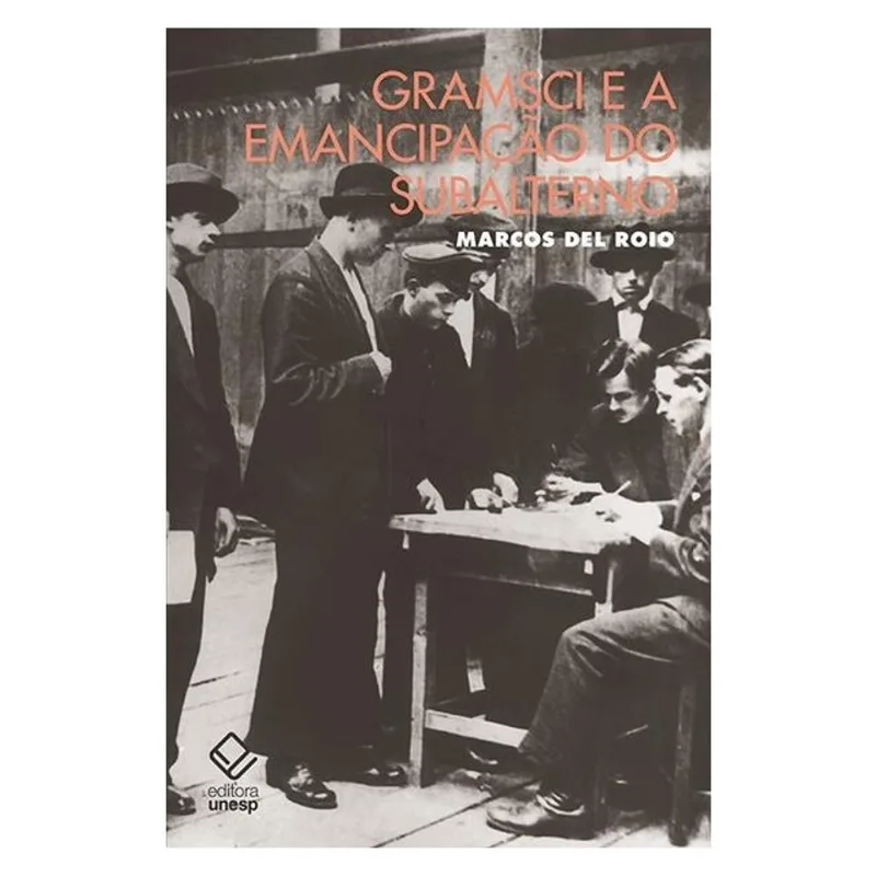 GRAMSCI E A EMANCIPAÇÃO DO SUBALTERNO