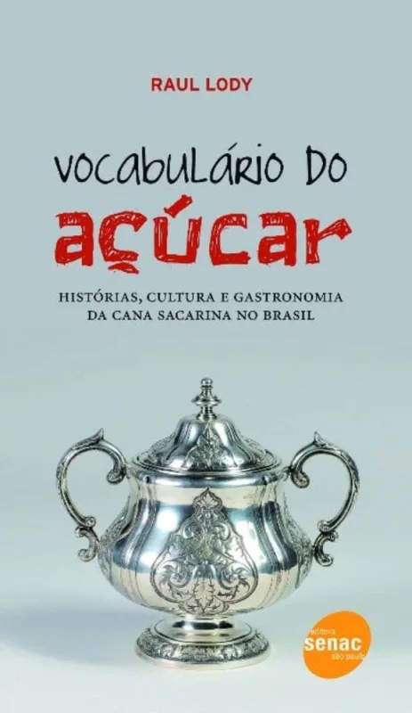 Vocabulário Do Açúcar : Histórias, Cultura E Gastronomia Da Cana Sacarina No Brasil - Não Informado - Livros