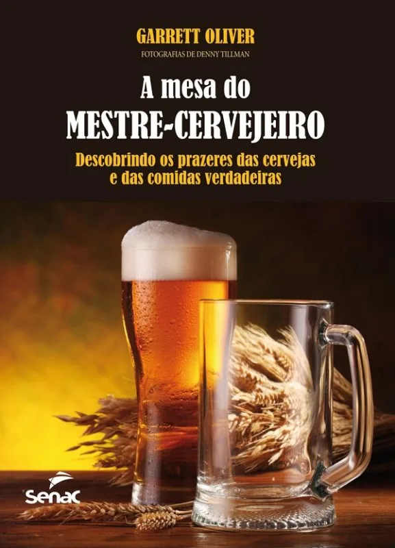 A mesa do mestre cervejeiro :  Descobrindo os prazeres das cervejas e das comidas verdadeiras - Não Informado - Livros