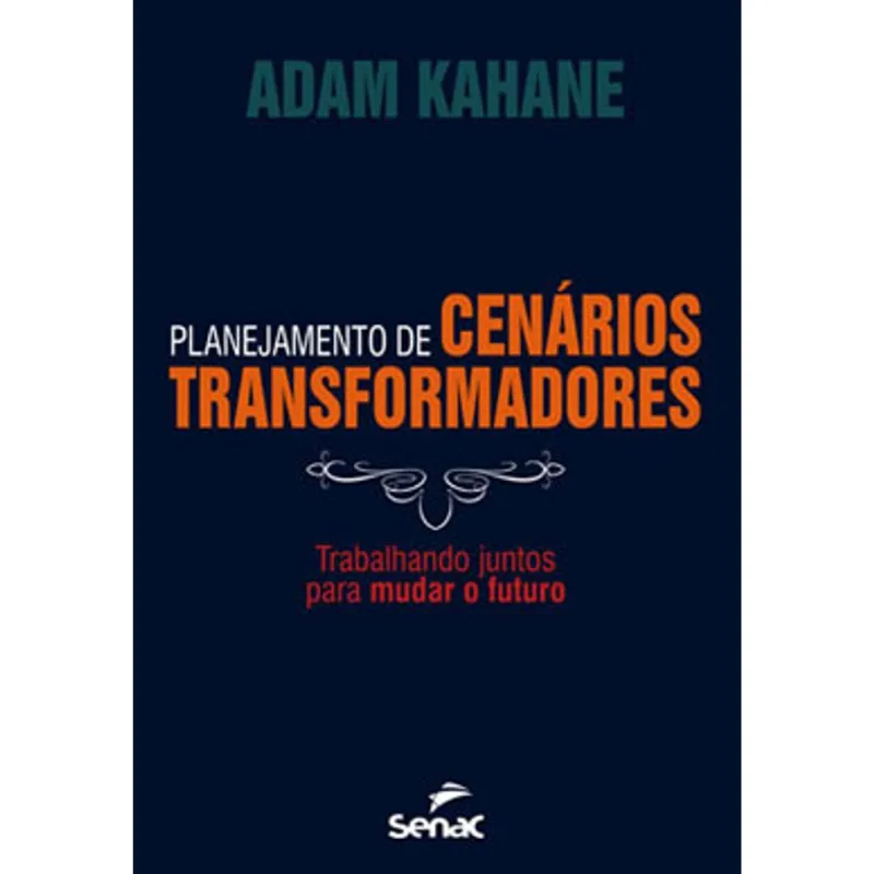 PLANEJAMENTO DE CENÁRIOS TRANSFORMADORES : TRABALHANDO JUNTOS PARA MUDAR O FUTURO