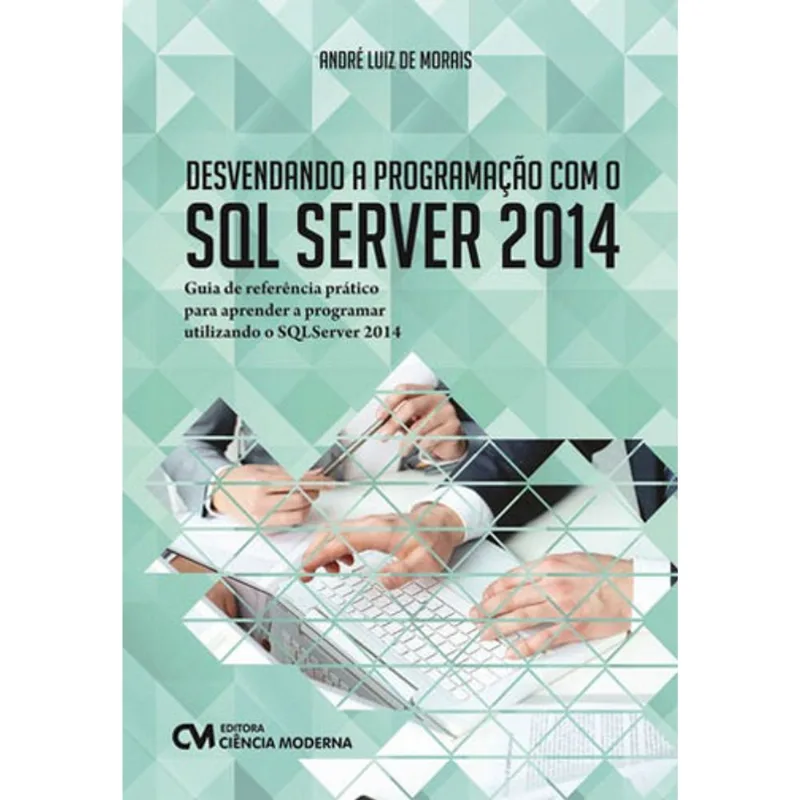 DESVENDANDO A PROGRAMAÇAO COM O SQL SERVER 2014