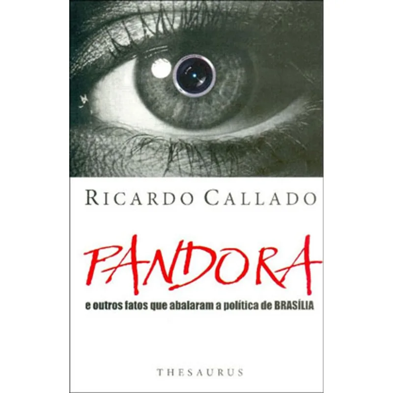 PANDORA. E OS OUTROS FATOS QUE ABALARAM A POLÍTICA DE BRASÍLIA