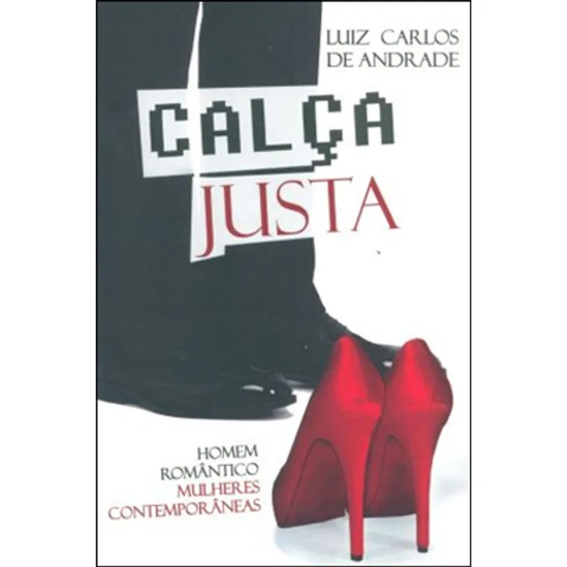 CALÇA JUSTA. HOMEM ROMÂNTICO, MULHERES CONTEMPORÂNEAS
