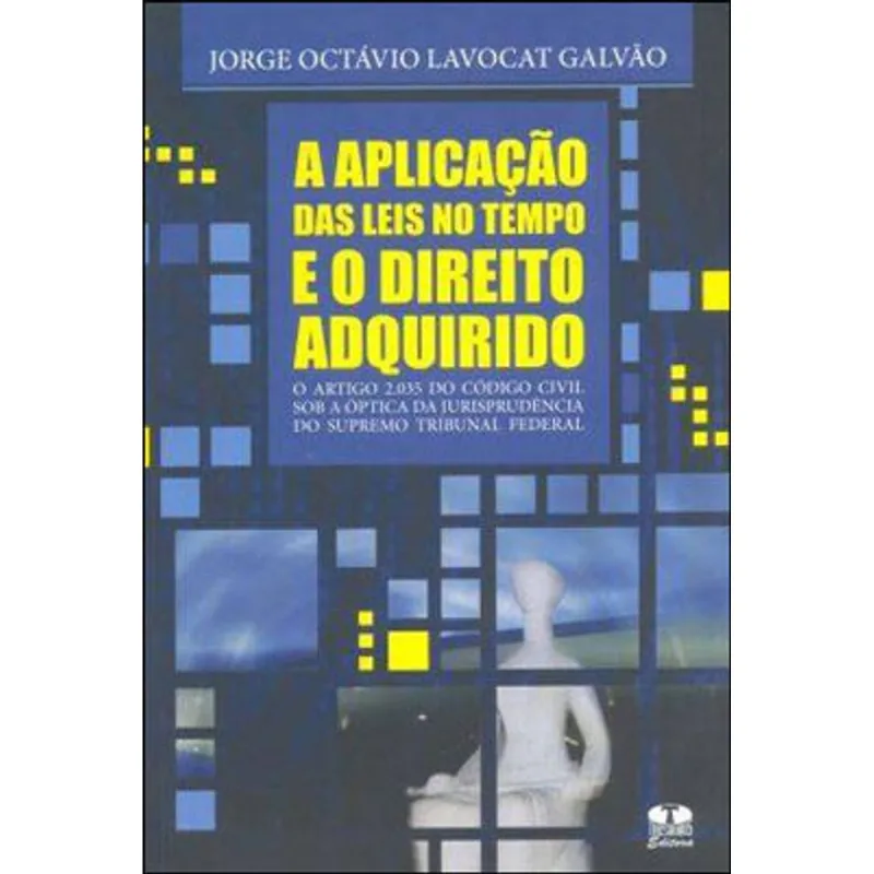 A APLICAÇÃO DAS LEIS NO TEMPO E O DIREITO ADQUIRIDO