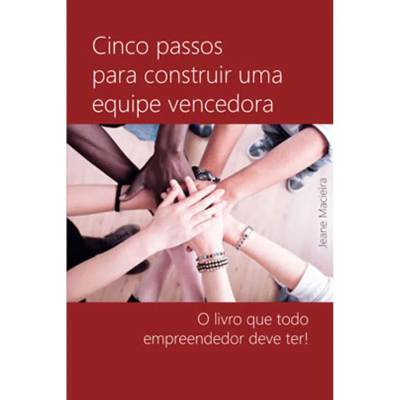 CINCO PASSOS PARA CONSTRUIR UMA EQUIPE VENCEDORA