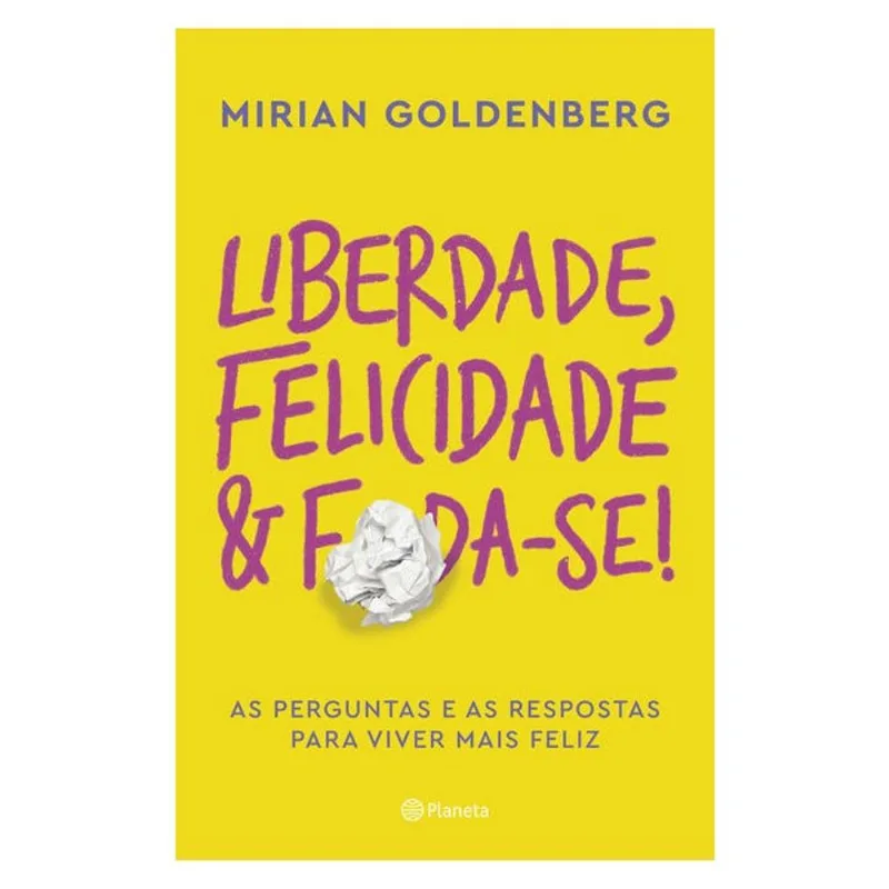 LIBERDADE, FELICIDADE E FODA-SE!