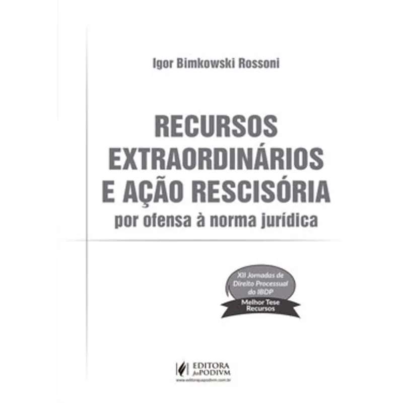 RECURSOS EXTRAORDINÁRIOS E AÇÃO RESCISÓRIA POR OFENSA À NORMA JURÍDICA - 2019