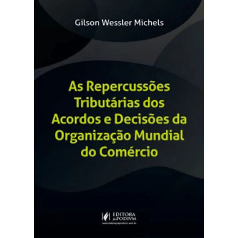 AS REPERCUSSÕES TRIBUTÁRIAS DOS ACORDOS E DECISÕES DA ORGANIZAÇÃO MUNDIAL DO COMÉRCIO - 2019
