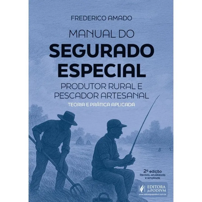 MANUAL DO SEGURADO ESPECIAL - PRODUTOR RURAL E PESCADOR ARTESANAL - TEORIA E PRÁTICA APLICADA - 2026