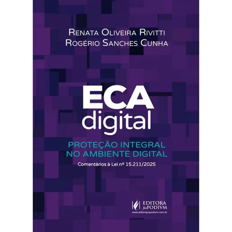 ECA DIGITAL - PROTEÇÃO INTEGRAL NO AMBIENTE DIGITAL - COMENTÁRIOS À LEI Nº 15.211/2025 - 2026