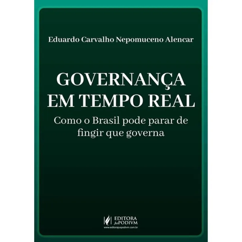 GOVERNANÇA EM TEMPO REAL - COMO O BRASIL PODE PARAR DE FINGIR QUE GOVERNA - 2027