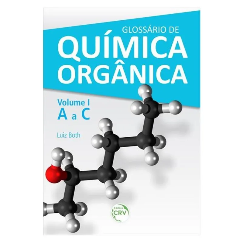 GLOSSÁRIO DE QUÍMICA ORGÂNICA VOLUME I (A A C)