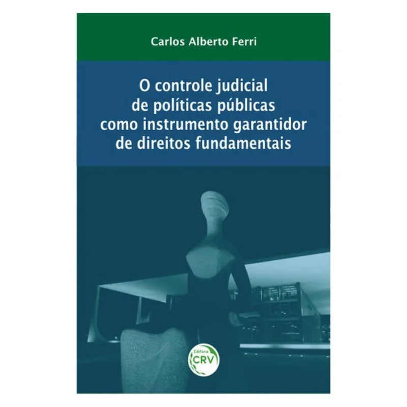 O CONTROLE JUDICIAL DE POLÍTICAS PÚBLICAS COMO INSTRUMENTO GARANTIDOR DE DIREITOS FUNDAMENTAIS