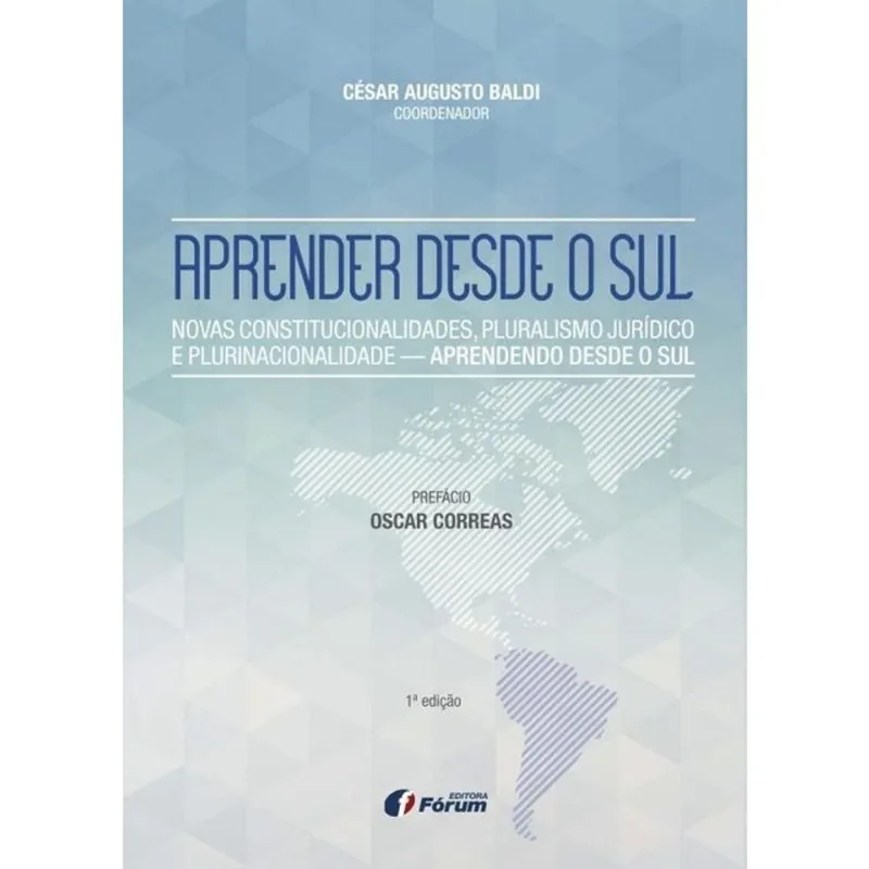 APRENDER DESDE O SUL - NOVAS CONSTITUCIONALIDADES, PLURALISMO JURÍDICO E PLURINACIONALIDADE - APREND