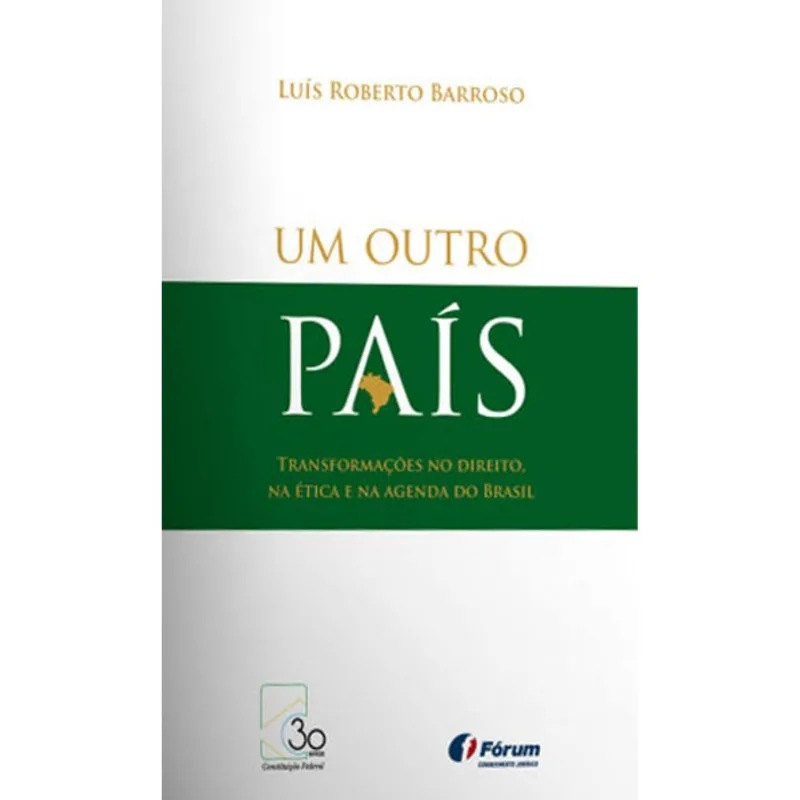 UM OUTRO PAÍS - TRANSFORMAÇÕES NO DIREITO, NA ÉTICA E NA AGENDA DO BRASIL