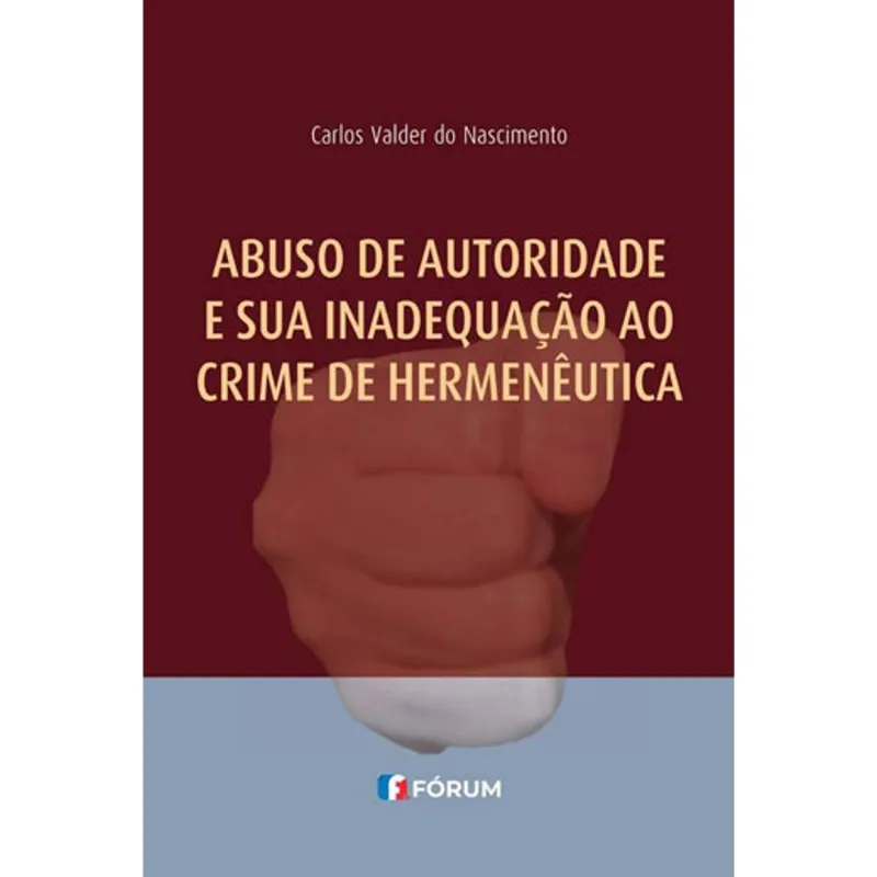 ABUSO DE AUTORIDADE E SUA INADEQUAÇÃO AO CRIME DE HERMENÊUTICA