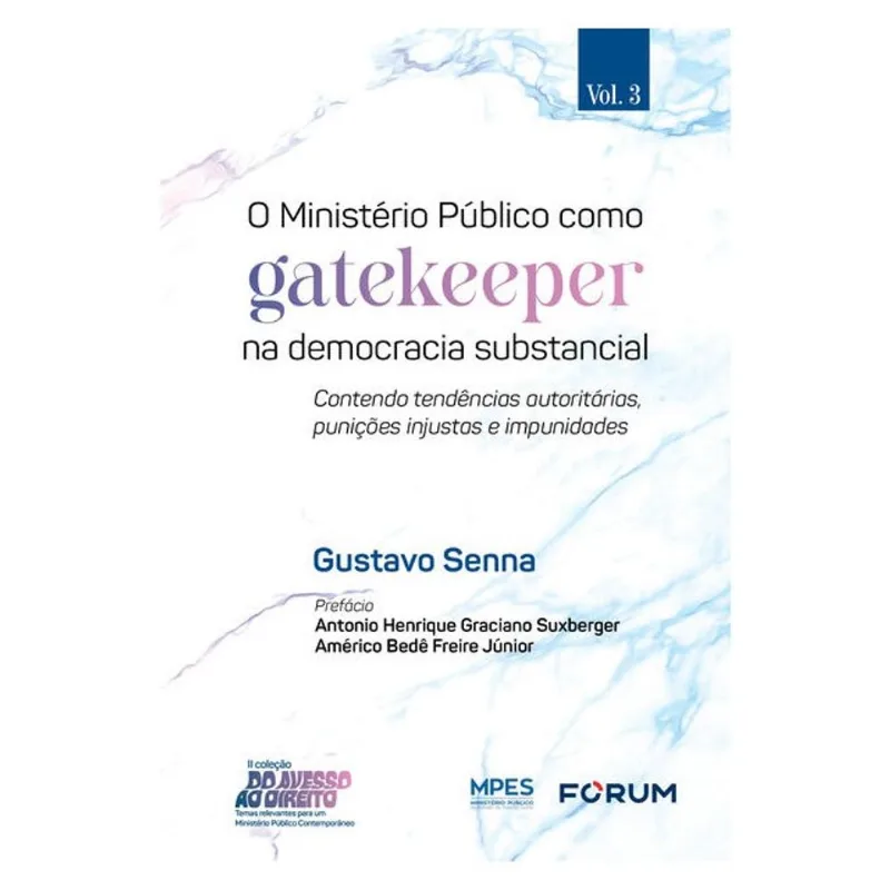 O MINISTÉRIO PÚBLICO COMO GATEKEEPER NA DEMOCRACIA SUBSTANCIAL - VOL. 3