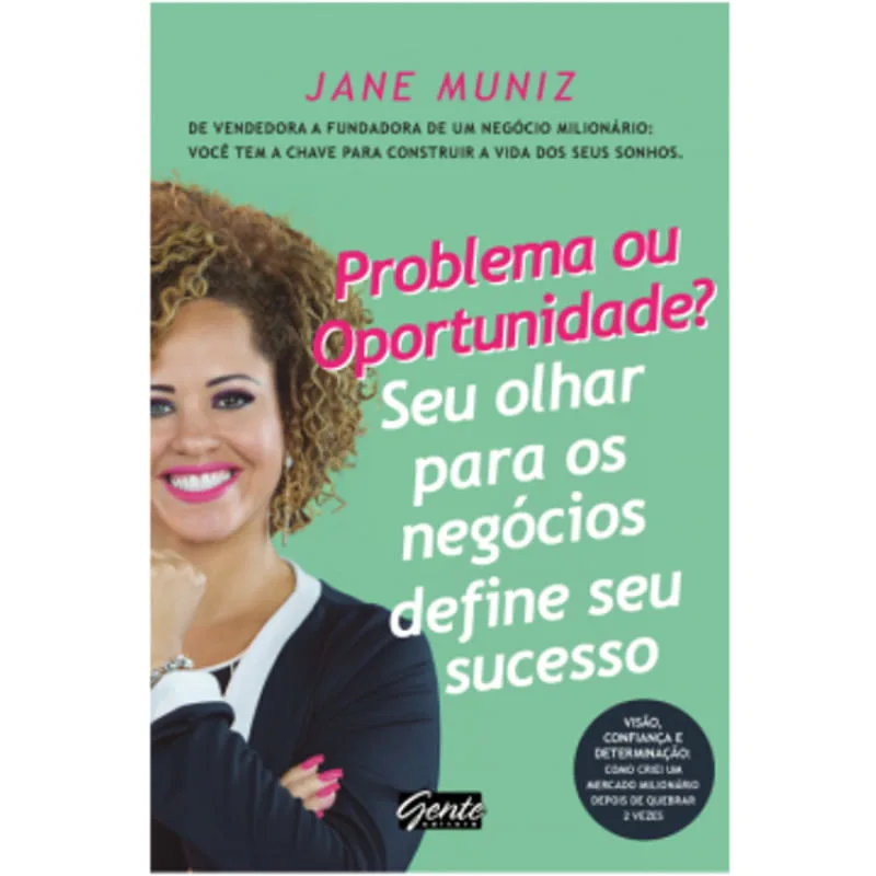 Problema ou oportunidade? Seu olhar para os negócios define seu sucesso - Gente - Livros
