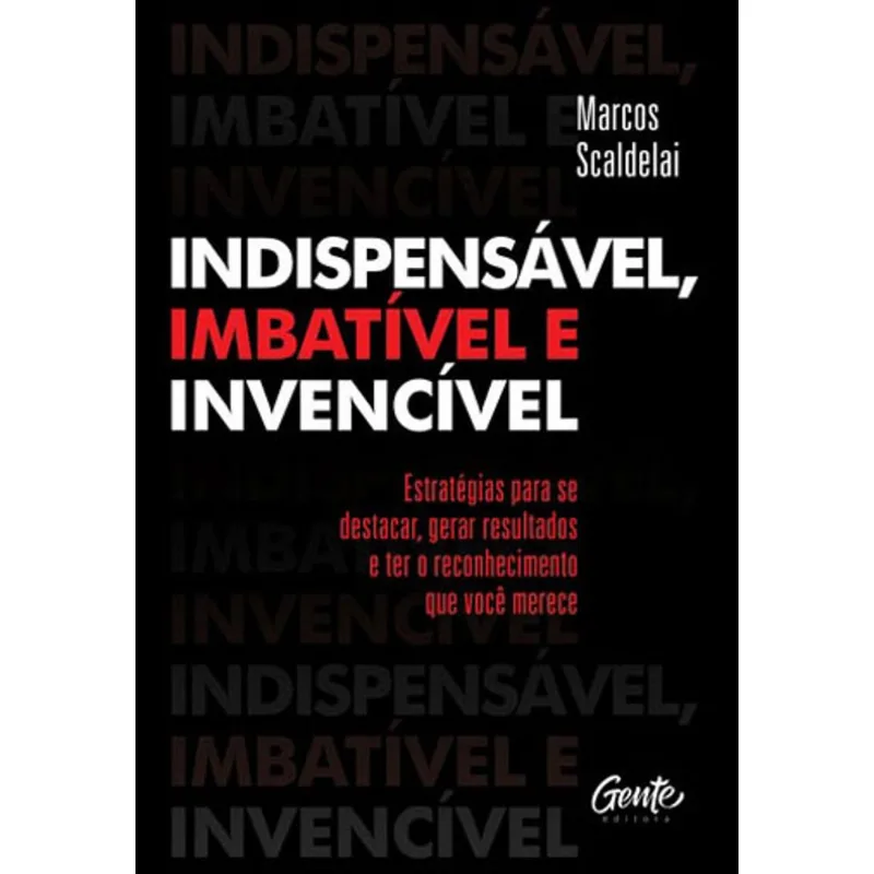 INDISPENSÁVEL, IMBATÍVEL E INVENCÍVEL