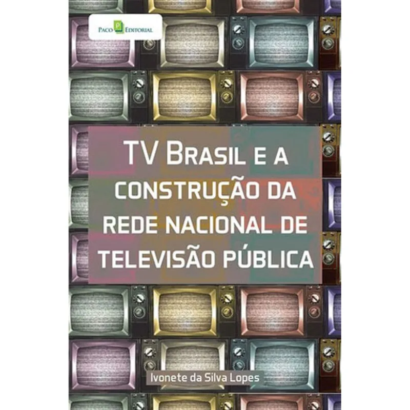 TV BRASIL E A CONSTRUÇÃO DA REDE NACIONAL DE TELEVISÃO PÚBLICA