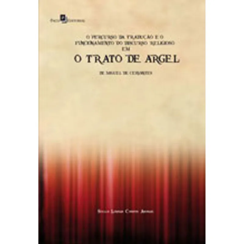 O PERCURSO DA TRADUÇÃO E O FUNCIONAMENTO DO DISCURSO RELIGIOSO EM O TRATO DE ARGEL DE MIGUEL DE CERV