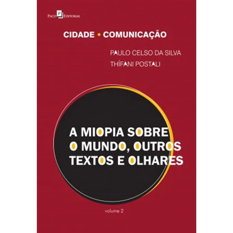 A MIOPIA SOBRE O MUNDO, OUTROS TEXTOS E OLHARES - VOL. 2