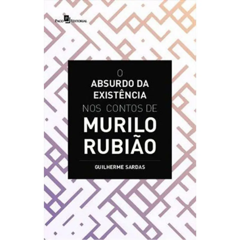 O ABSURDO DA EXISTÊNCIA NOS CONTOS DE MURILO RUBIÃO