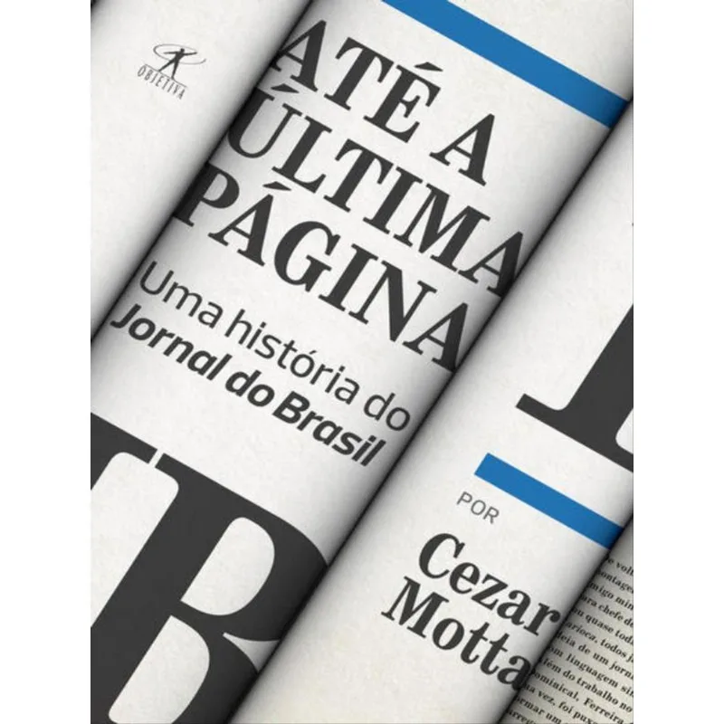 ATÉ A ÚLTIMA PÁGINA: UMA HISTÓRIA DO JORNAL DO BRASIL
