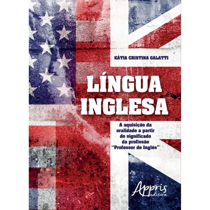 LÍNGUA INGLESA: A AQUISIÇÃO DA ORALIDADE A PARTIR DO SIGNIFICADO DA PROFISSÃO “PROFESSOR DE INGLÊS”