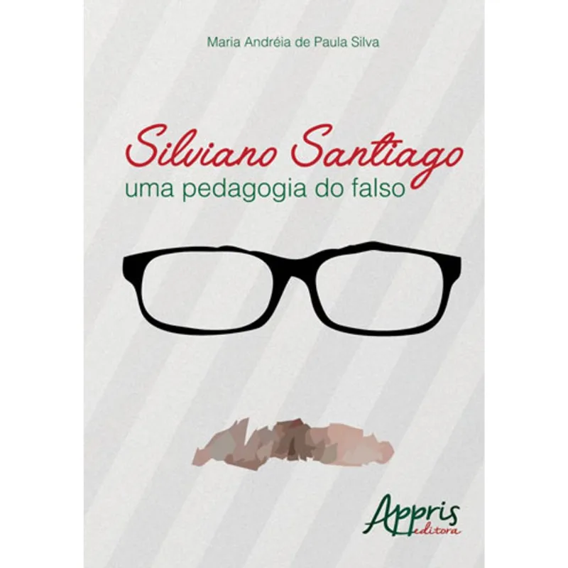 SILVIANO SANTIAGO: UMA PEDAGOGIA DO FALSO